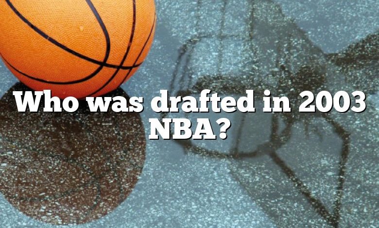 Who was drafted in 2003 NBA?