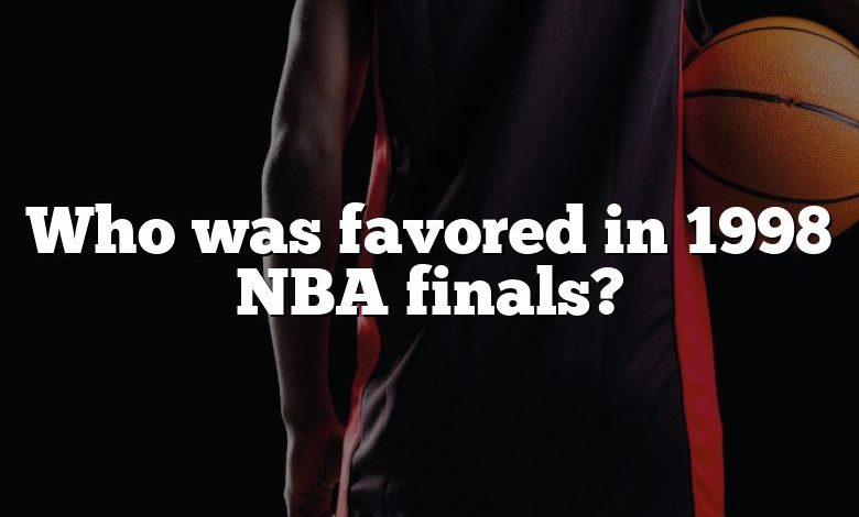 Who was favored in 1998 NBA finals?