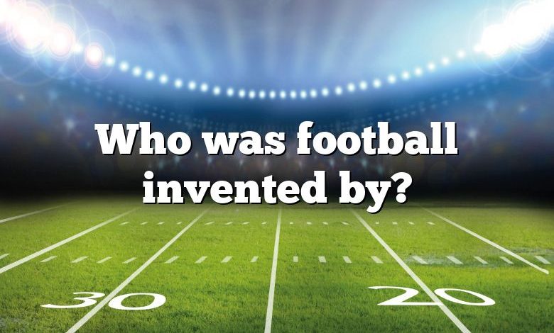 Who was football invented by?