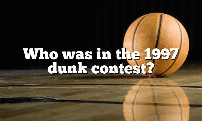 Who was in the 1997 dunk contest?