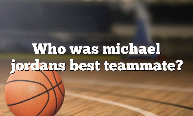 Who was michael jordans best teammate?