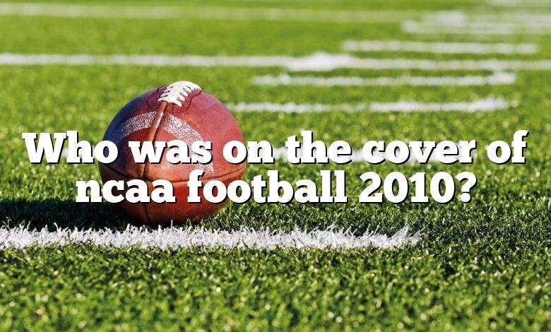 Who was on the cover of ncaa football 2010?