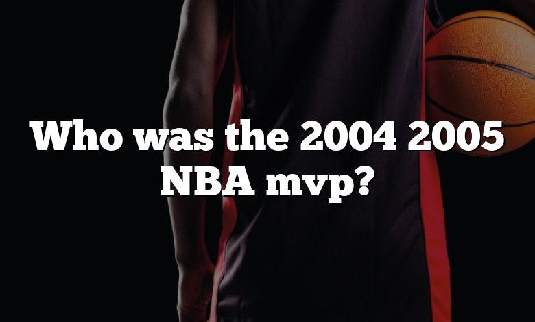 Who was the 2004 2005 NBA mvp?