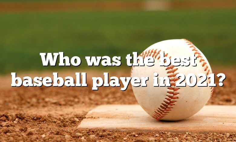 Who was the best baseball player in 2021?