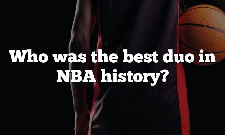 Who was the best duo in NBA history?