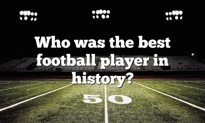 Who was the best football player in history?