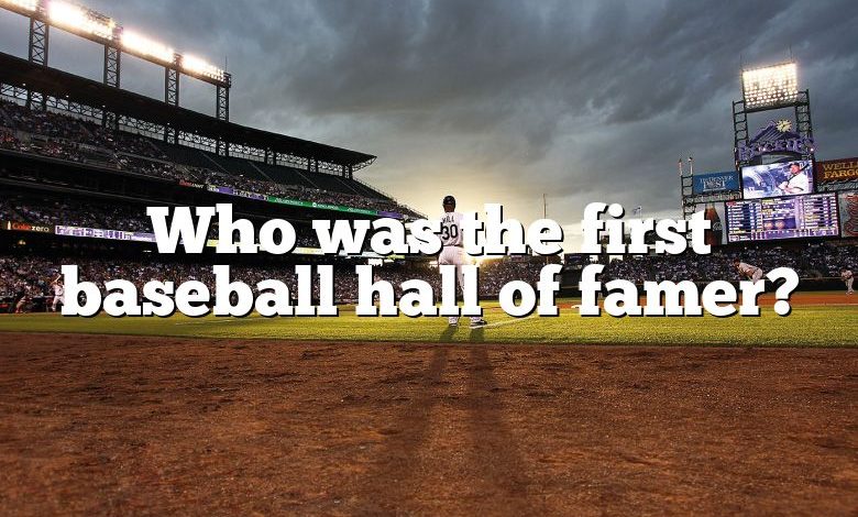 Who was the first baseball hall of famer?