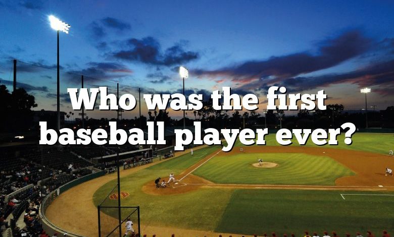 Who was the first baseball player ever?