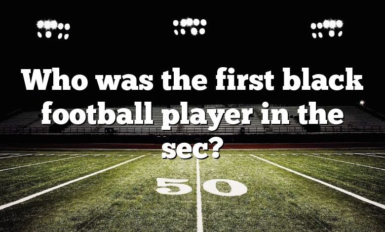 Who was the first black football player in the sec?