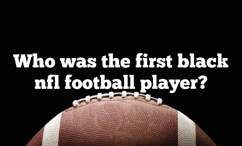 Who was the first black nfl football player?