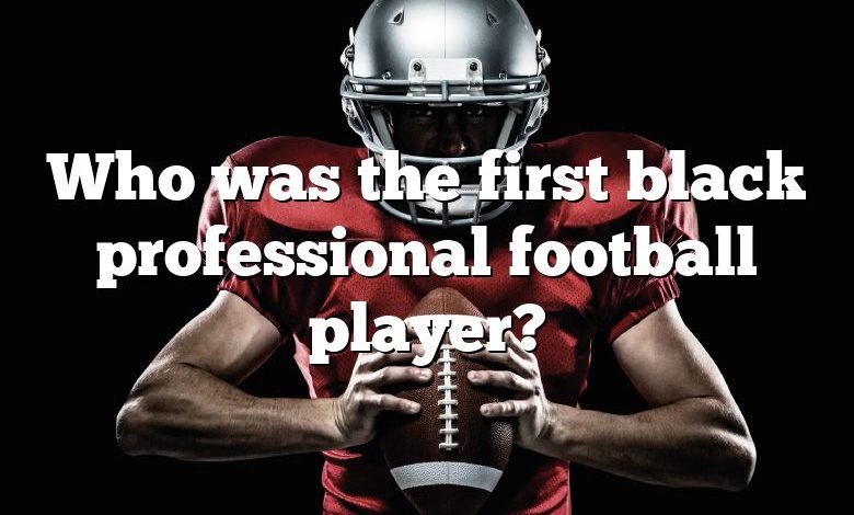 Who was the first black professional football player?