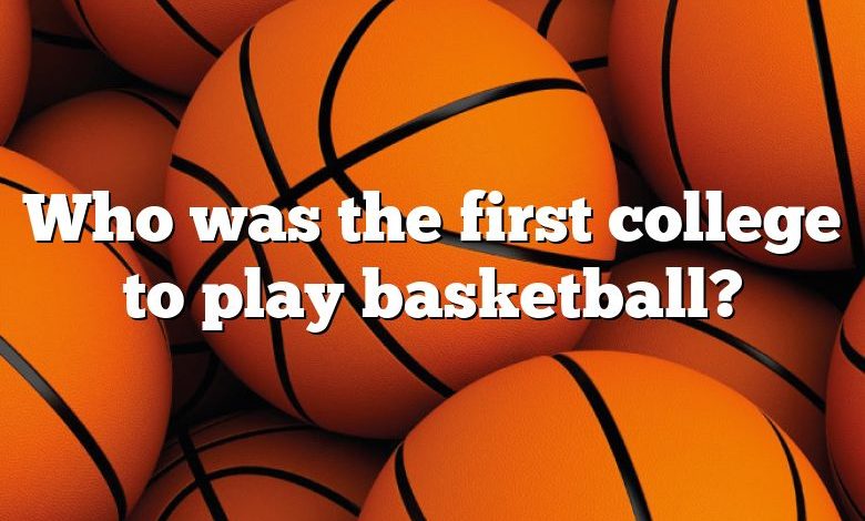 Who was the first college to play basketball?
