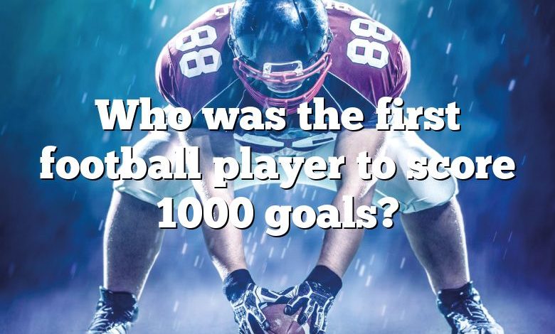 Who was the first football player to score 1000 goals?