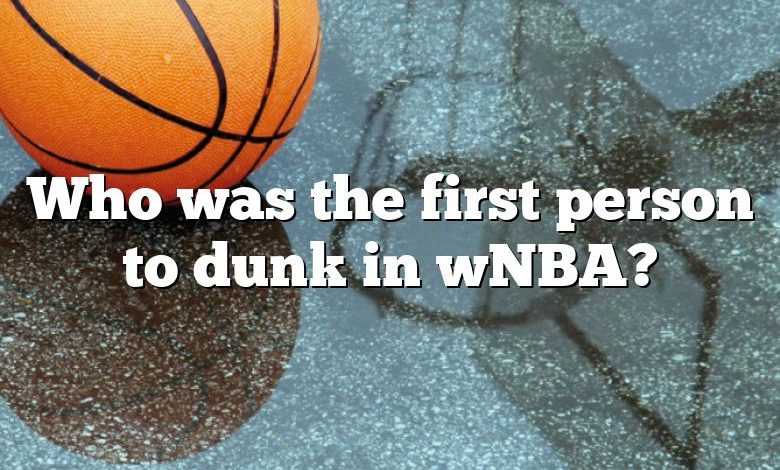 Who was the first person to dunk in wNBA?