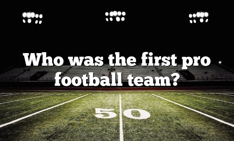 Who was the first pro football team?