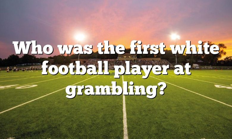 Who was the first white football player at grambling?