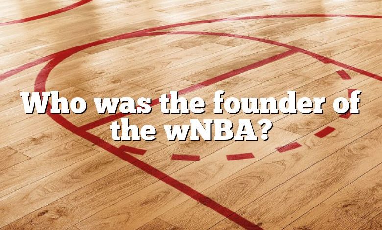 Who was the founder of the wNBA?