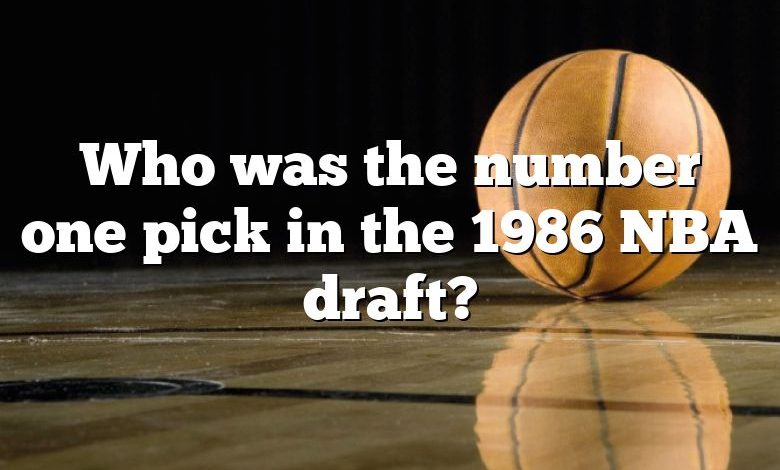 Who was the number one pick in the 1986 NBA draft?