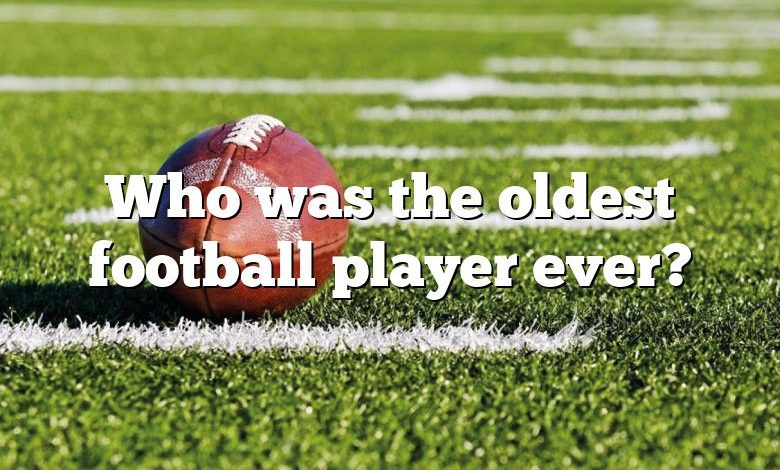 Who was the oldest football player ever?