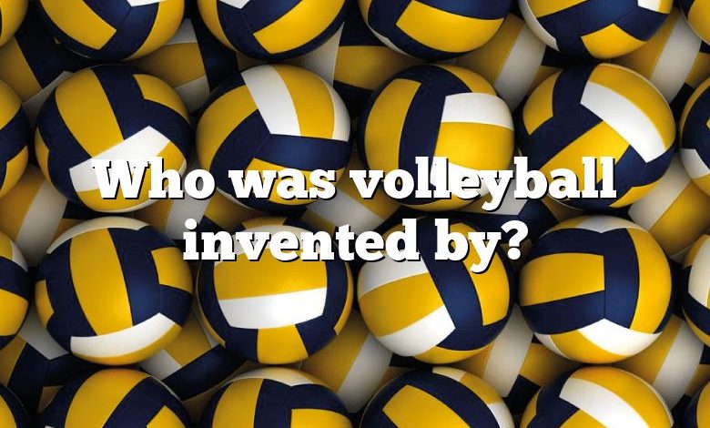 Who was volleyball invented by?