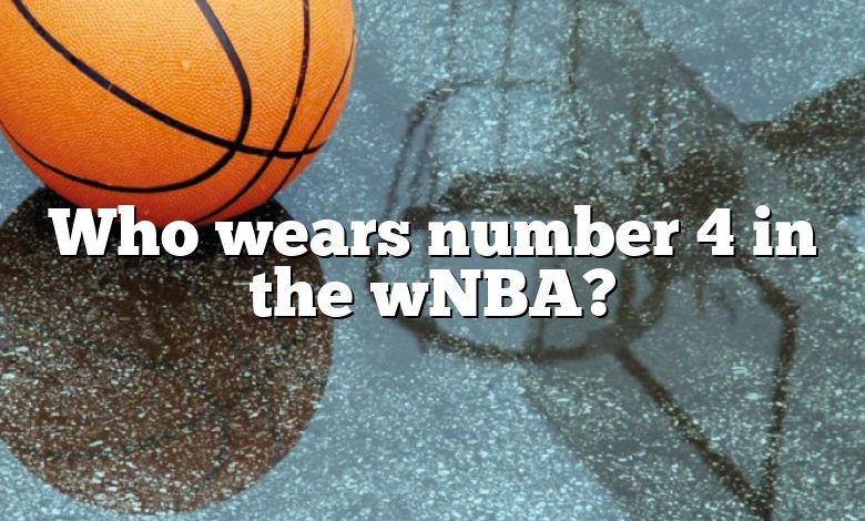 Who wears number 4 in the wNBA?