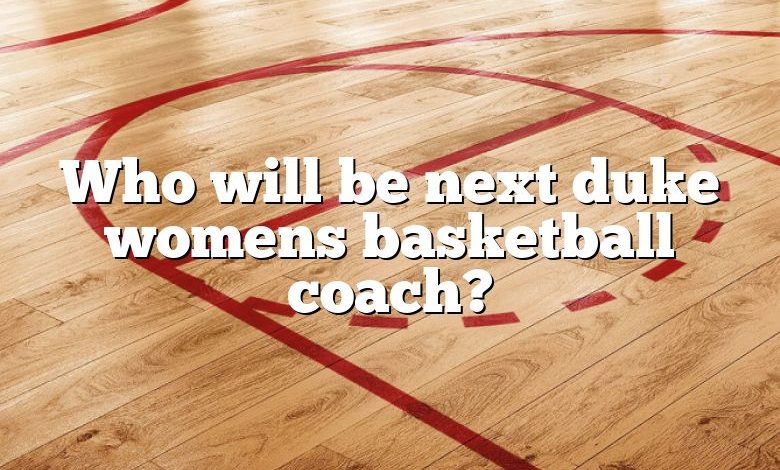 Who will be next duke womens basketball coach?