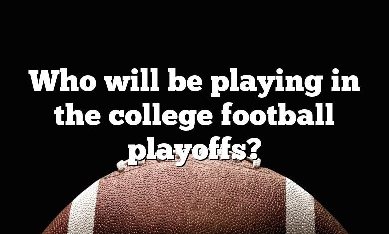 Who will be playing in the college football playoffs?