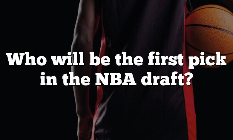 Who will be the first pick in the NBA draft?