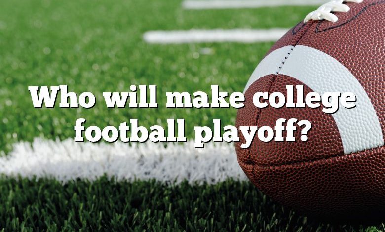 Who will make college football playoff?