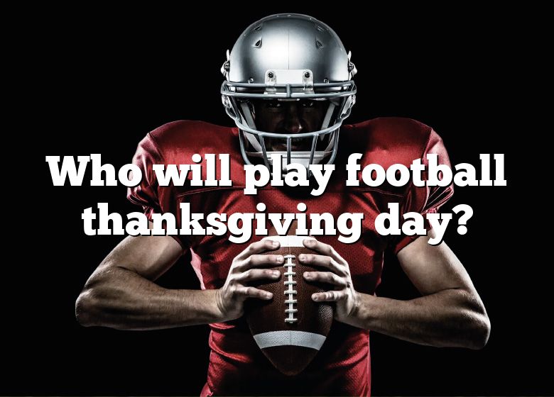 Who Will Play Football Thanksgiving Day? DNA Of SPORTS