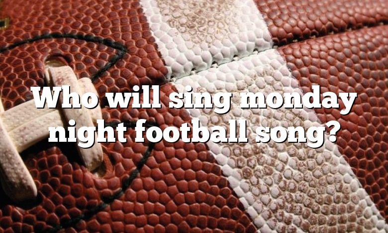 Who will sing monday night football song?