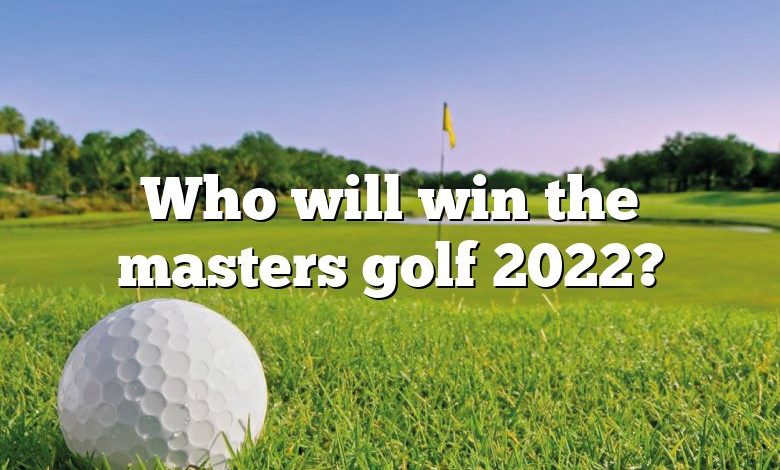 Who will win the masters golf 2022?