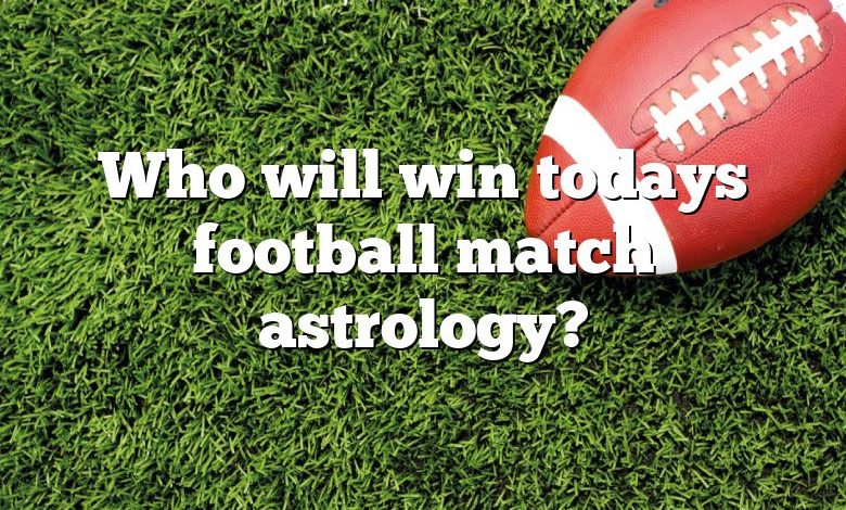 Who will win todays football match astrology?