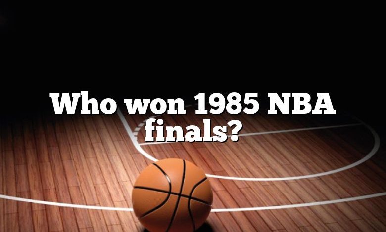 Who won 1985 NBA finals?