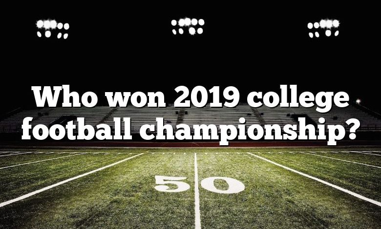 Who won 2019 college football championship?