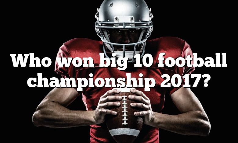 Who won big 10 football championship 2017?