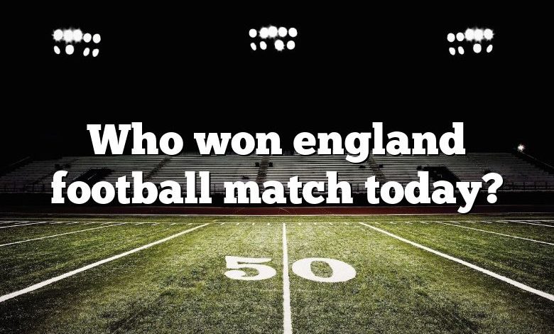 Who won england football match today?