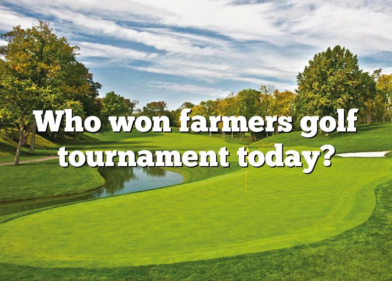 Who Won Farmers Golf Tournament Today? DNA Of SPORTS