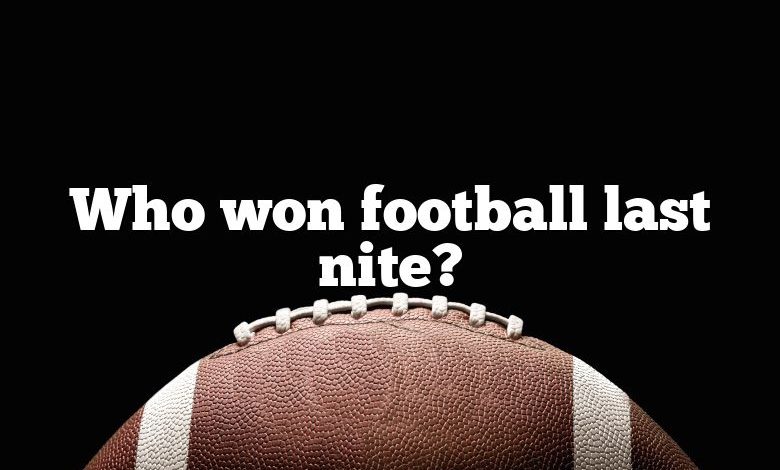 Who won football last nite?