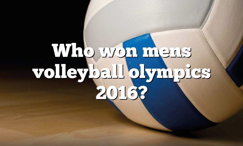 Who won mens volleyball olympics 2016?