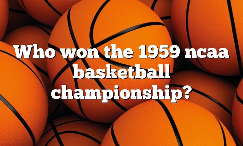 Who won the 1959 ncaa basketball championship?