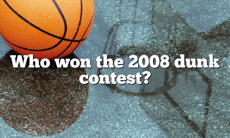 Who won the 2008 dunk contest?