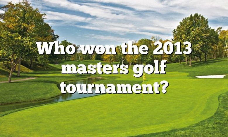 Who won the 2013 masters golf tournament?