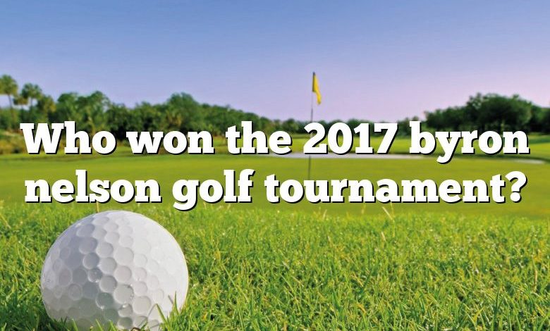 Who won the 2017 byron nelson golf tournament?