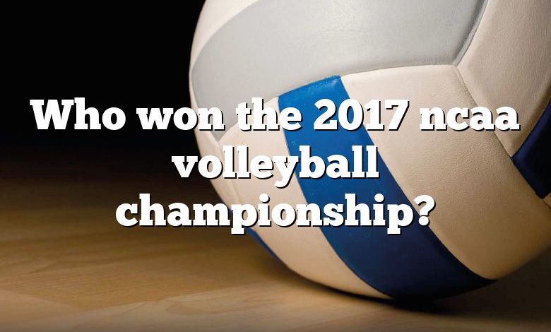 Who won the 2017 ncaa volleyball championship?