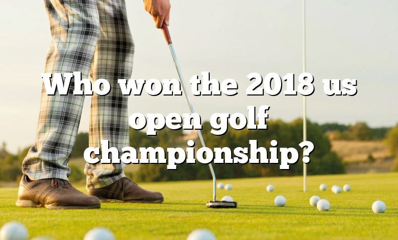 Who won the 2018 us open golf championship?