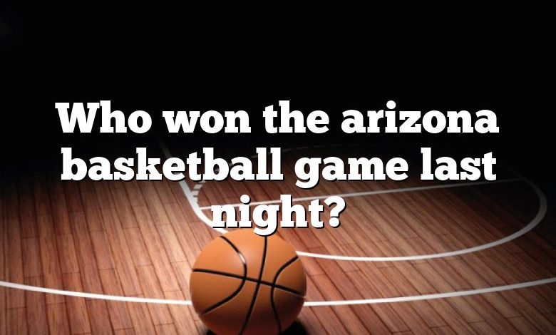 Who won the arizona basketball game last night?