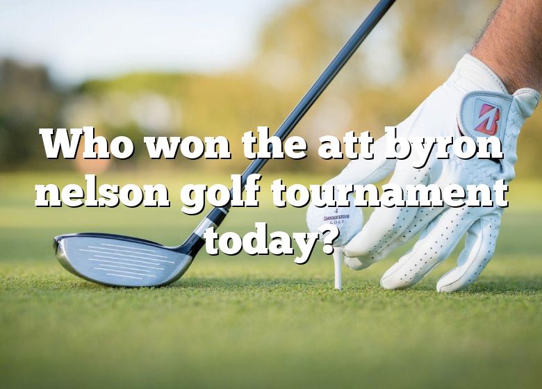 Who Won The Att Byron Nelson Golf Tournament Today? DNA Of SPORTS