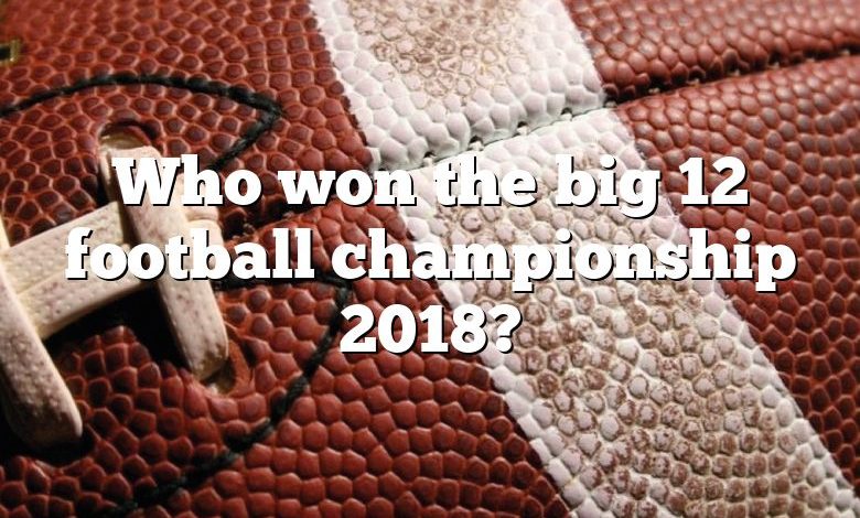 Who won the big 12 football championship 2018?