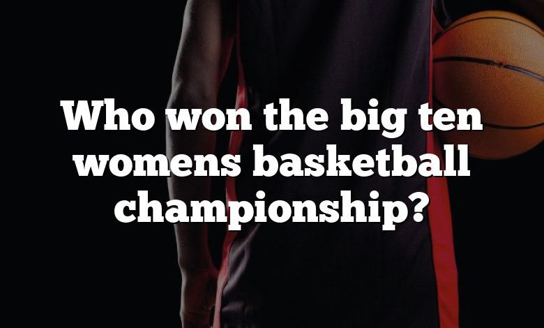 Who won the big ten womens basketball championship?